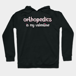 Orthopedics is my Valentine Hoodie